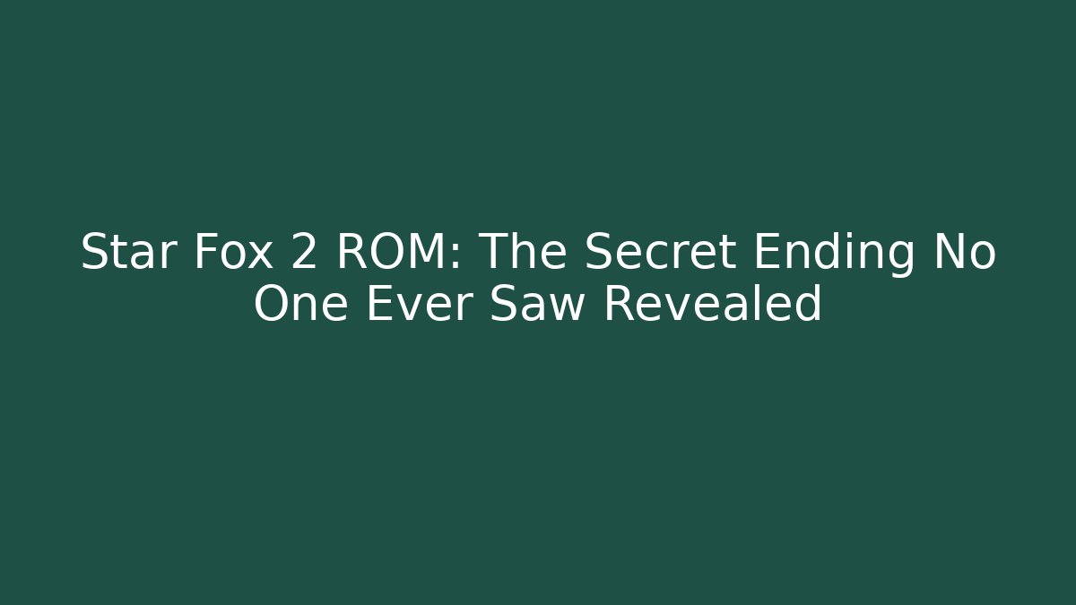 Star Fox 2 ROM: The Secret Ending No One Ever Saw Revealed