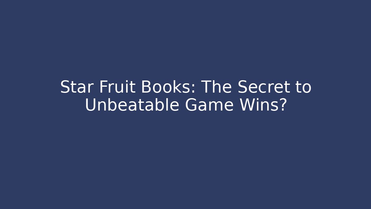 Star Fruit Books: The Secret to Unbeatable Game Wins?