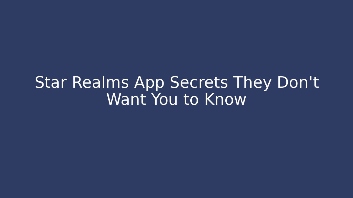 Star Realms App Secrets They Don't Want You to Know - Vintage E-Juice