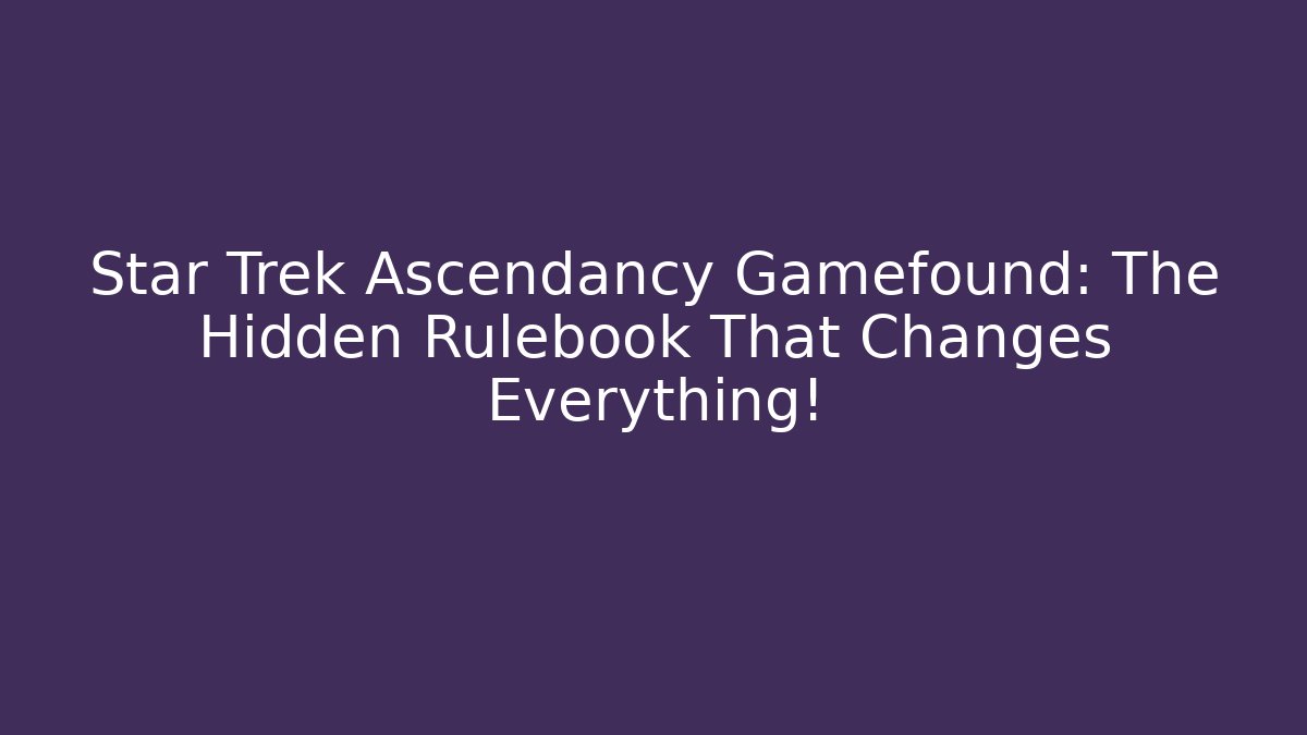 Star Trek Ascendancy Gamefound: The Hidden Rulebook That Changes Everything! - Vintage E-Juice