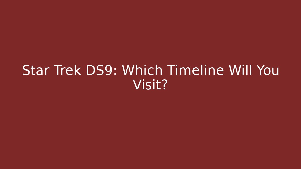 Star Trek DS9: Which Timeline Will You Visit? - Vintage E-Juice