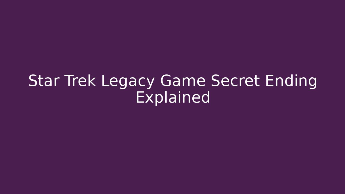 Star Trek Legacy Game Secret Ending Explained - Vintage E-Juice