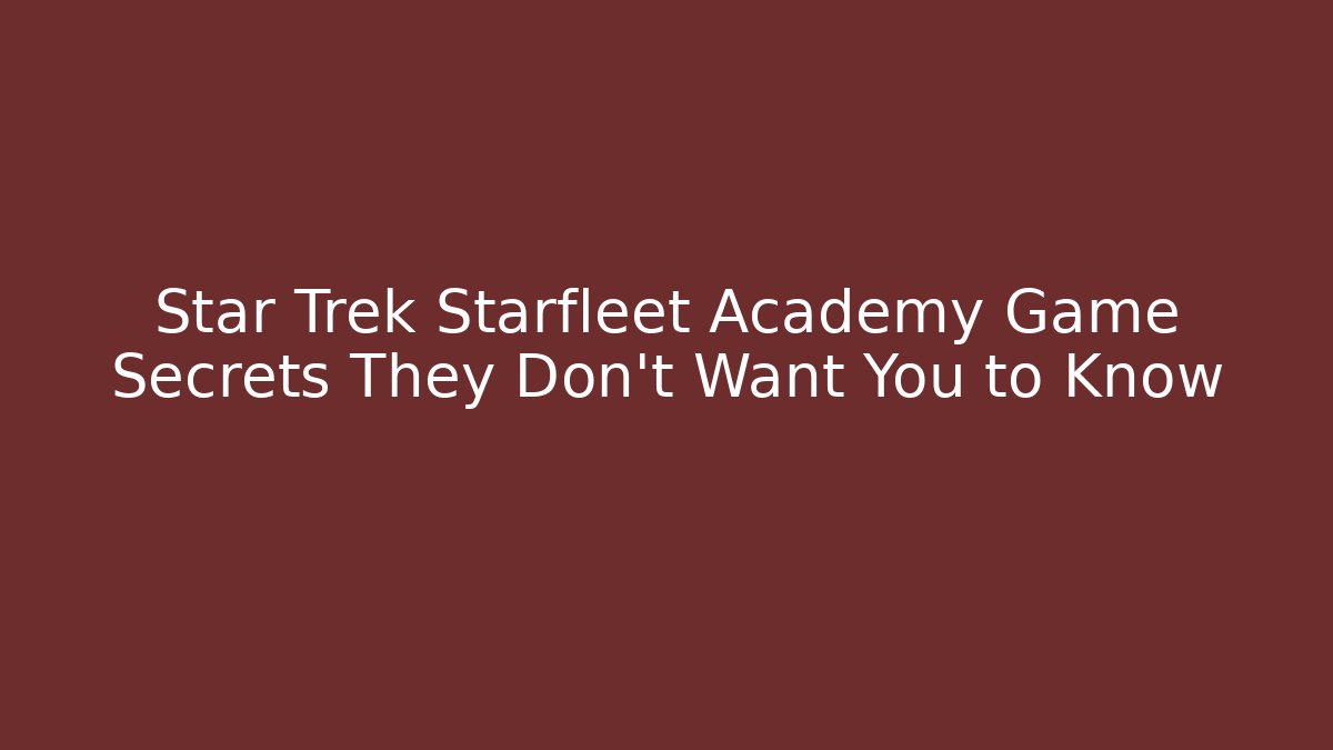Star Trek Starfleet Academy Game Secrets They Don't Want You to Know