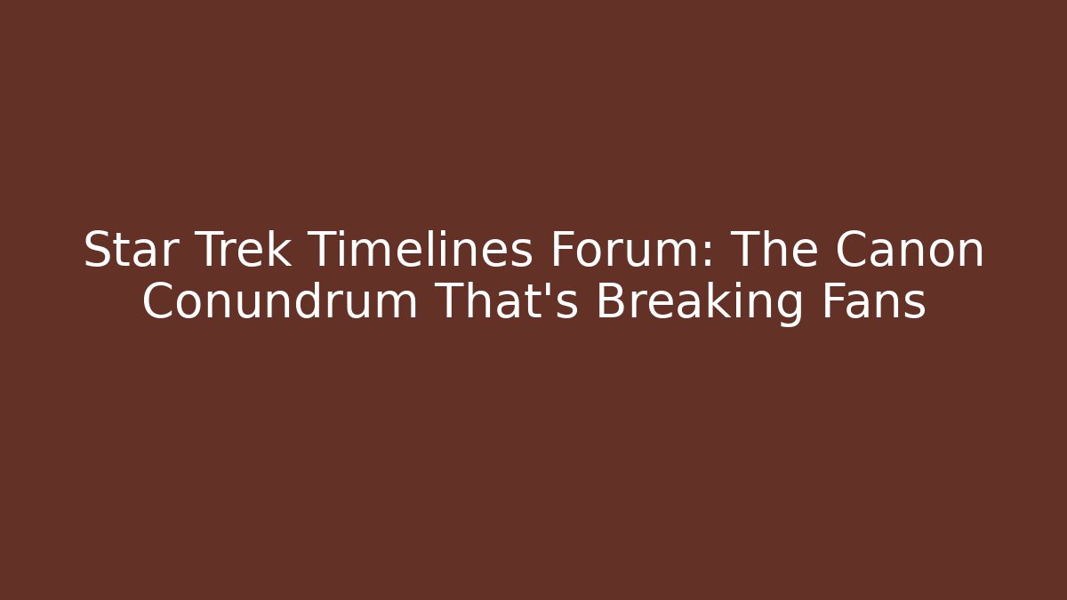 Star Trek Timelines Forum: The Canon Conundrum That's Breaking Fans