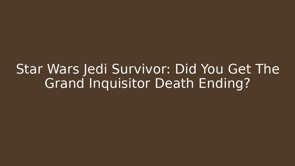 Star Wars Jedi Survivor: Did You Get The Grand Inquisitor Death Ending?