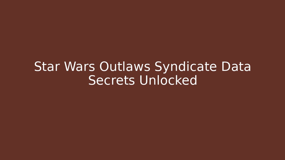 Star Wars Outlaws Syndicate Data Secrets Unlocked - Vintage E-Juice