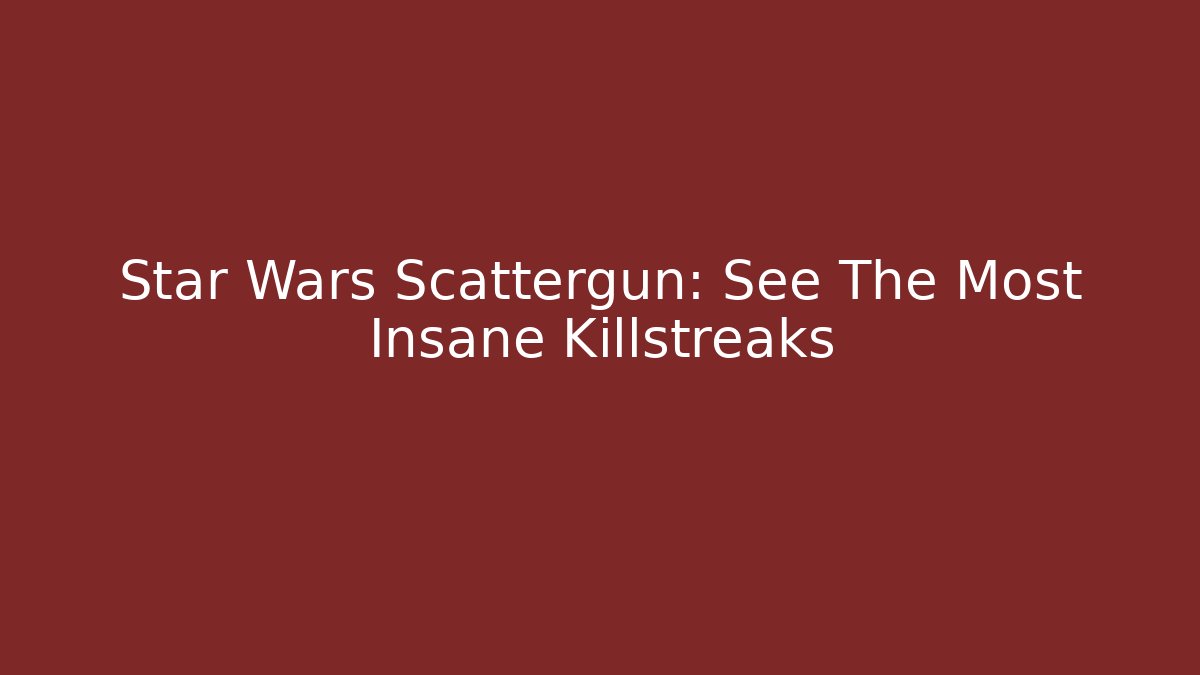 Star Wars Scattergun: See The Most Insane Killstreaks
