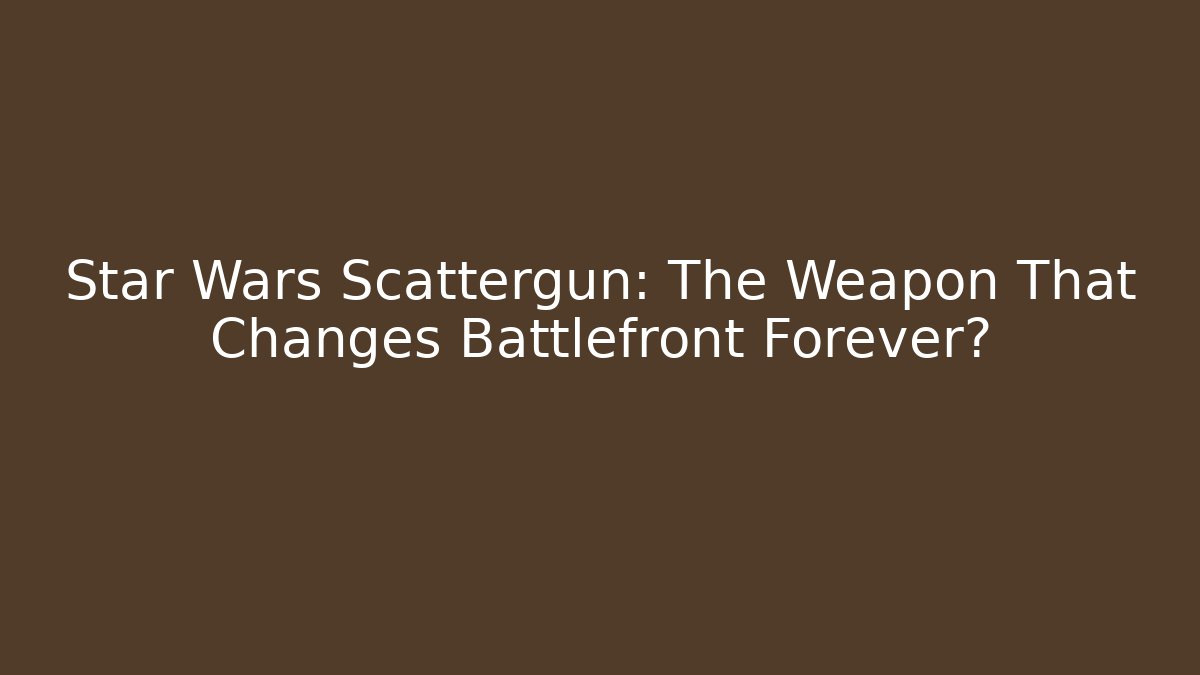 Star Wars Scattergun: The Weapon That Changes Battlefront Forever?