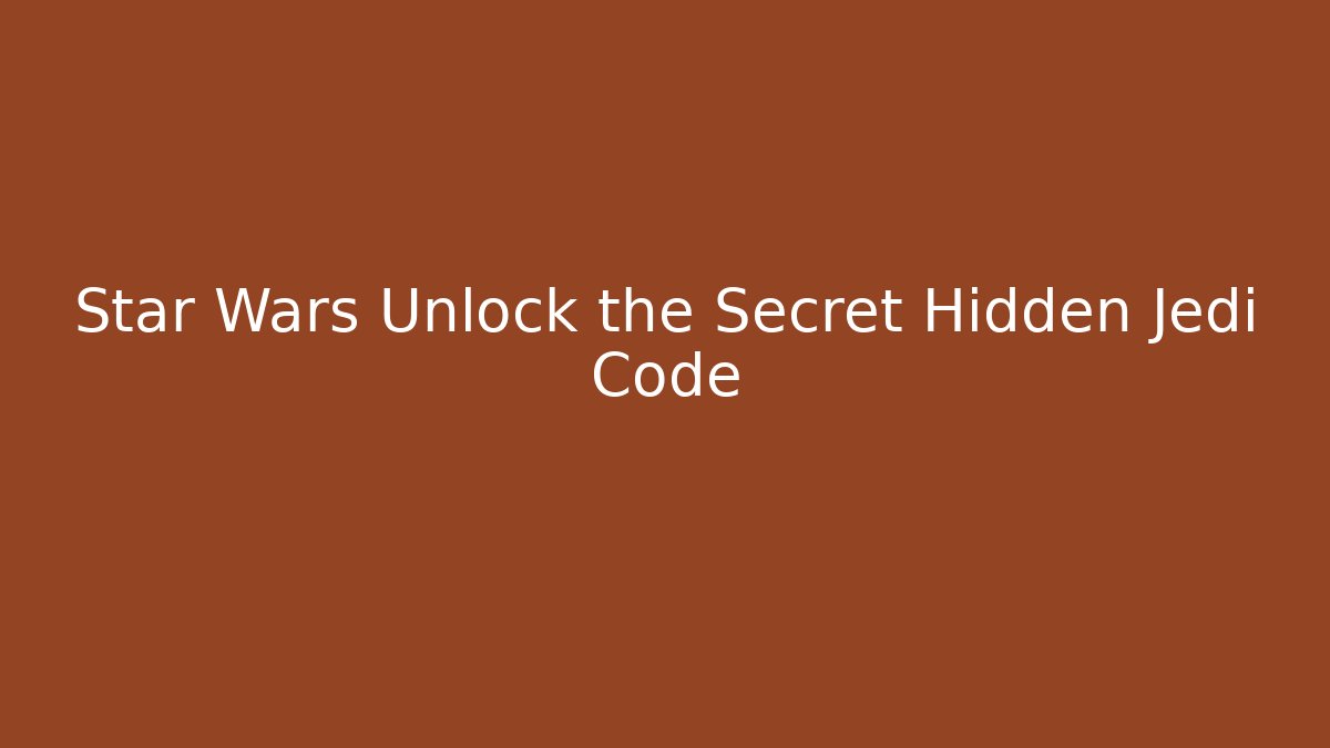 Star Wars Unlock the Secret Hidden Jedi Code