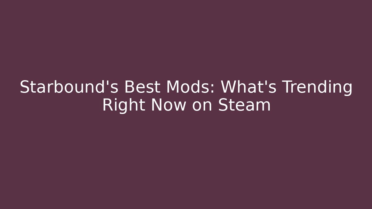 Starbound's Best Mods: What's Trending Right Now on Steam