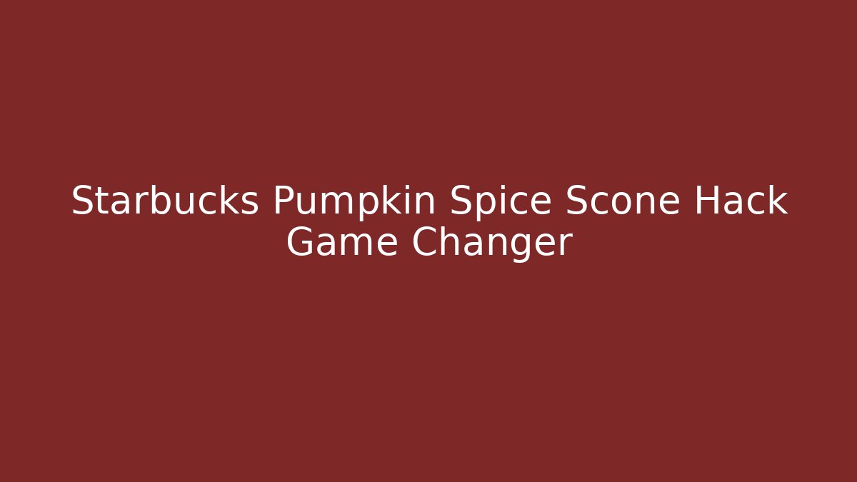 Starbucks Pumpkin Spice Scone Hack Game Changer