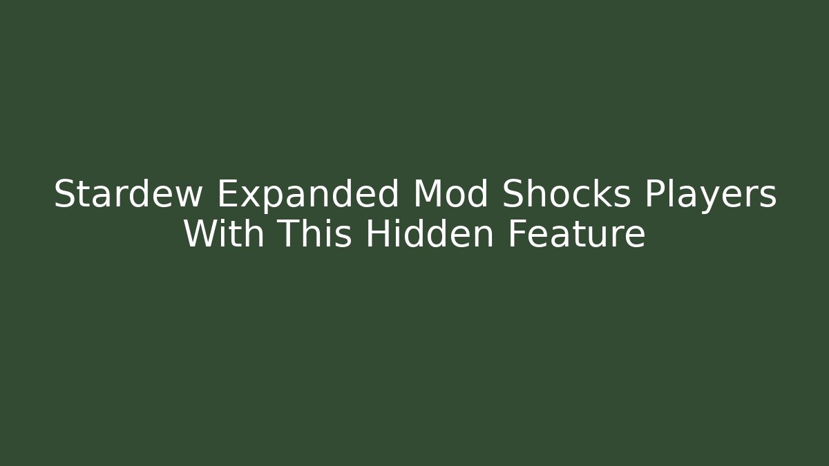 Stardew Expanded Mod Shocks Players With This Hidden Feature