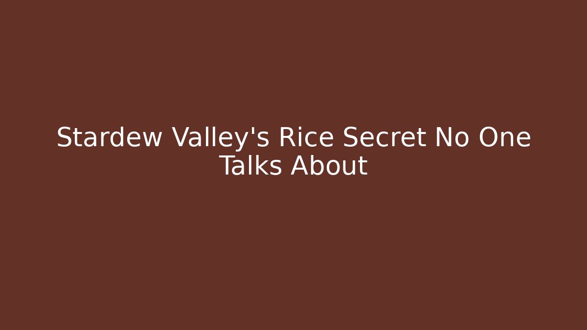 Stardew Valley's Rice Secret No One Talks About