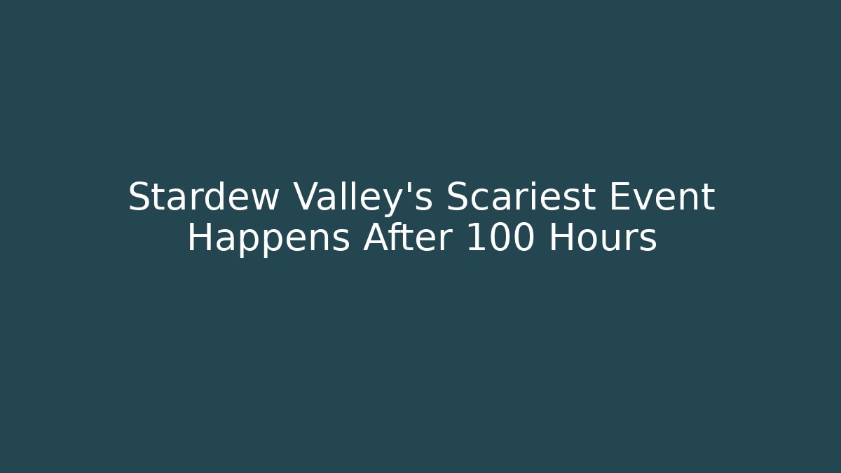 Stardew Valley's Scariest Event Happens After 100 Hours - Vintage E-Juice