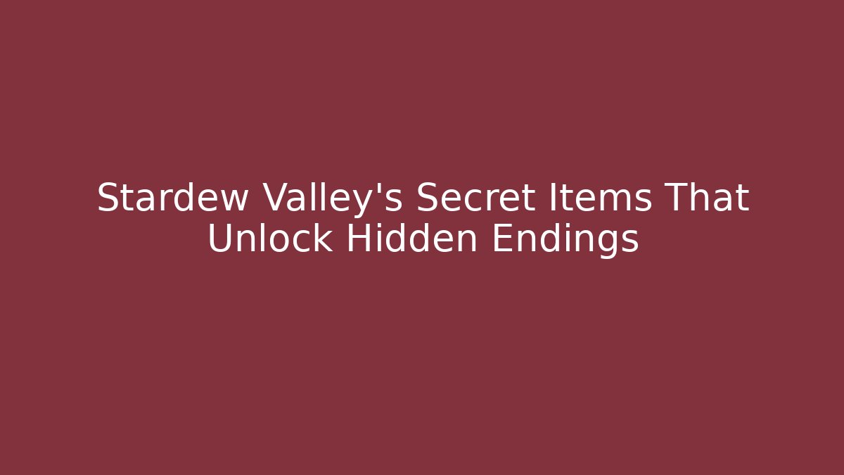 Stardew Valley's Secret Items That Unlock Hidden Endings - Vintage E-Juice