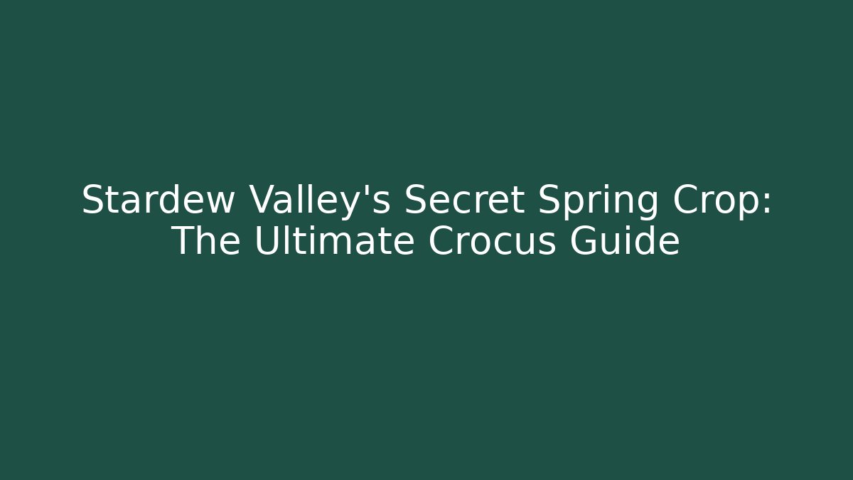 Stardew Valley's Secret Spring Crop: The Ultimate Crocus Guide