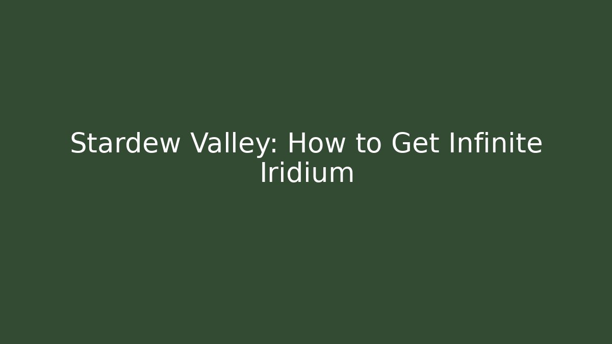 Stardew Valley: How to Get Infinite Iridium
