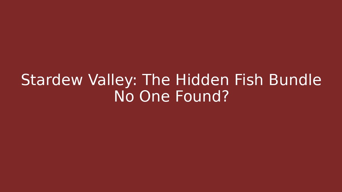 Stardew Valley: The Hidden Fish Bundle No One Found? - Vintage E-Juice