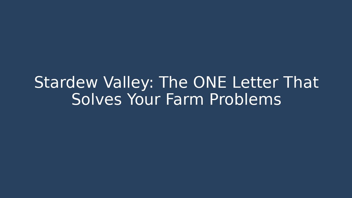 Stardew Valley: The ONE Letter That Solves Your Farm Problems