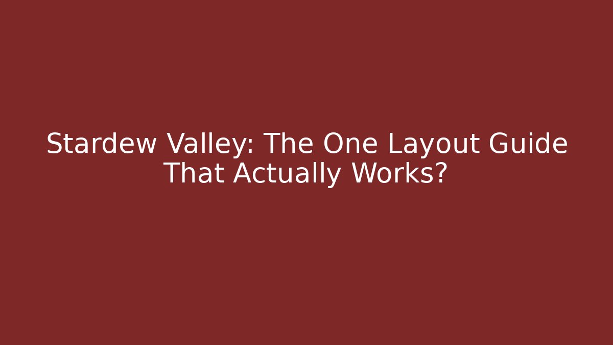 Stardew Valley: The One Layout Guide That Actually Works? - Vintage E-Juice
