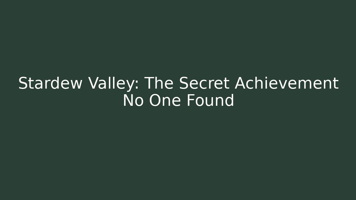Stardew Valley: The Secret Achievement No One Found