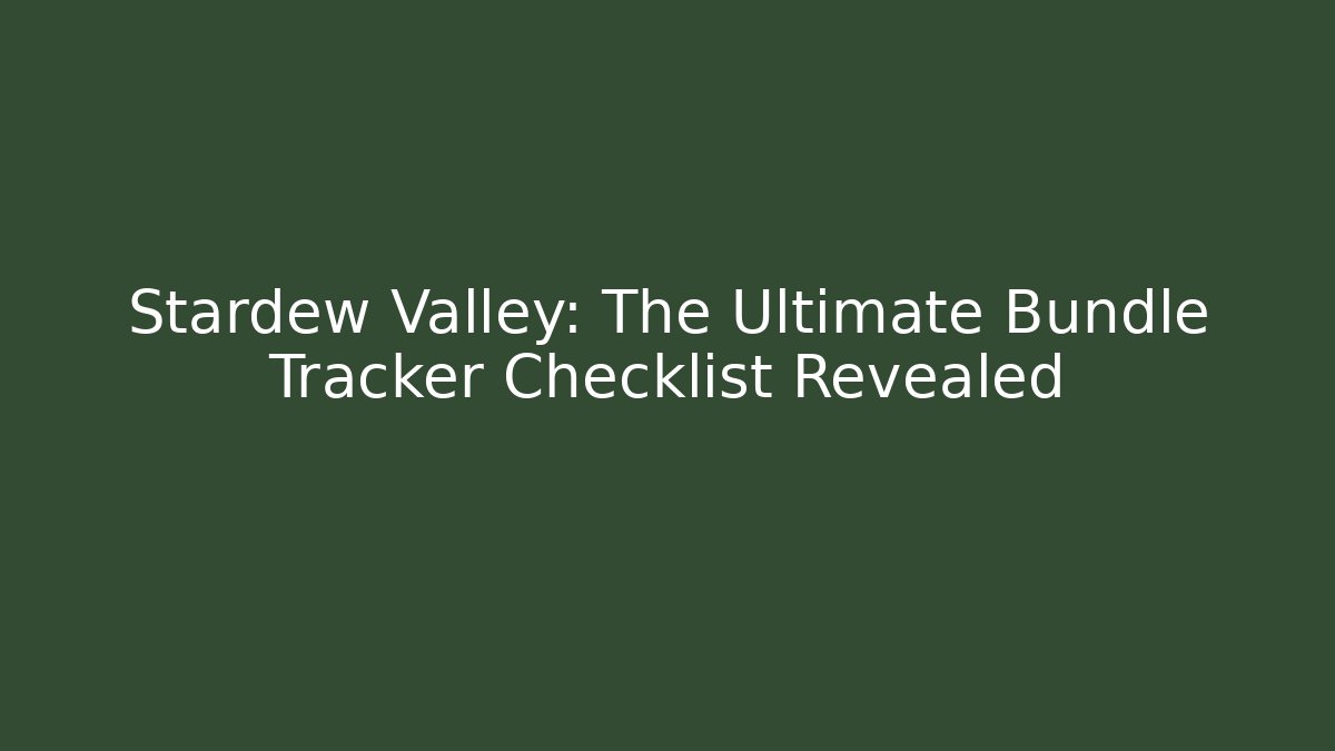 Stardew Valley: The Ultimate Bundle Tracker Checklist Revealed - Vintage E-Juice
