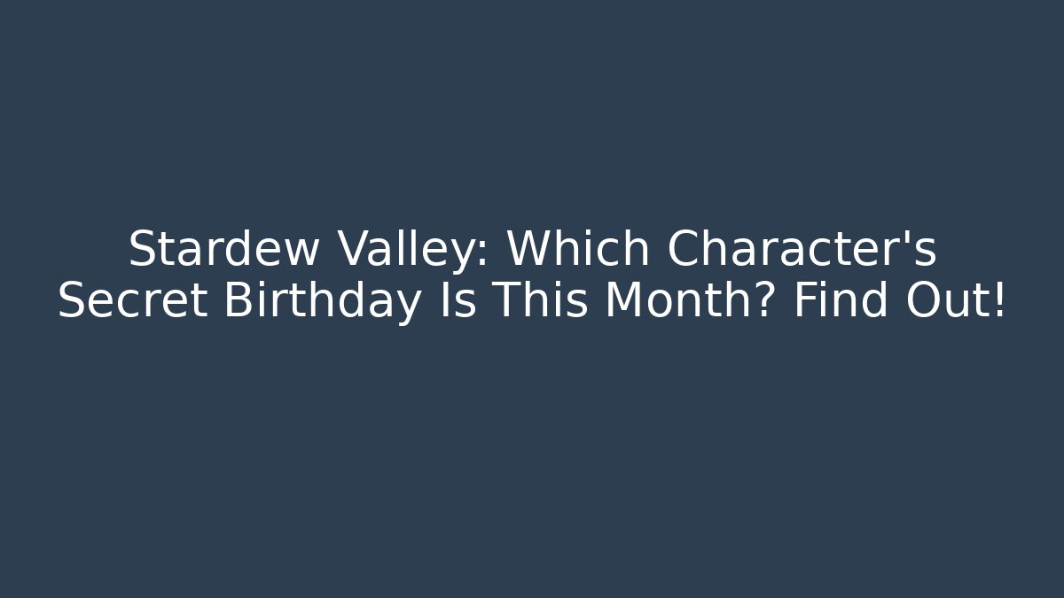 Stardew Valley: Which Character's Secret Birthday Is This Month? Find Out!