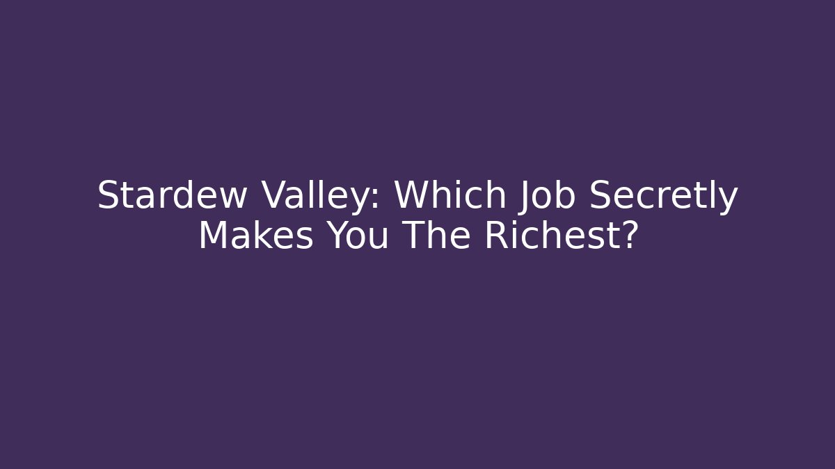 Stardew Valley: Which Job Secretly Makes You The Richest?