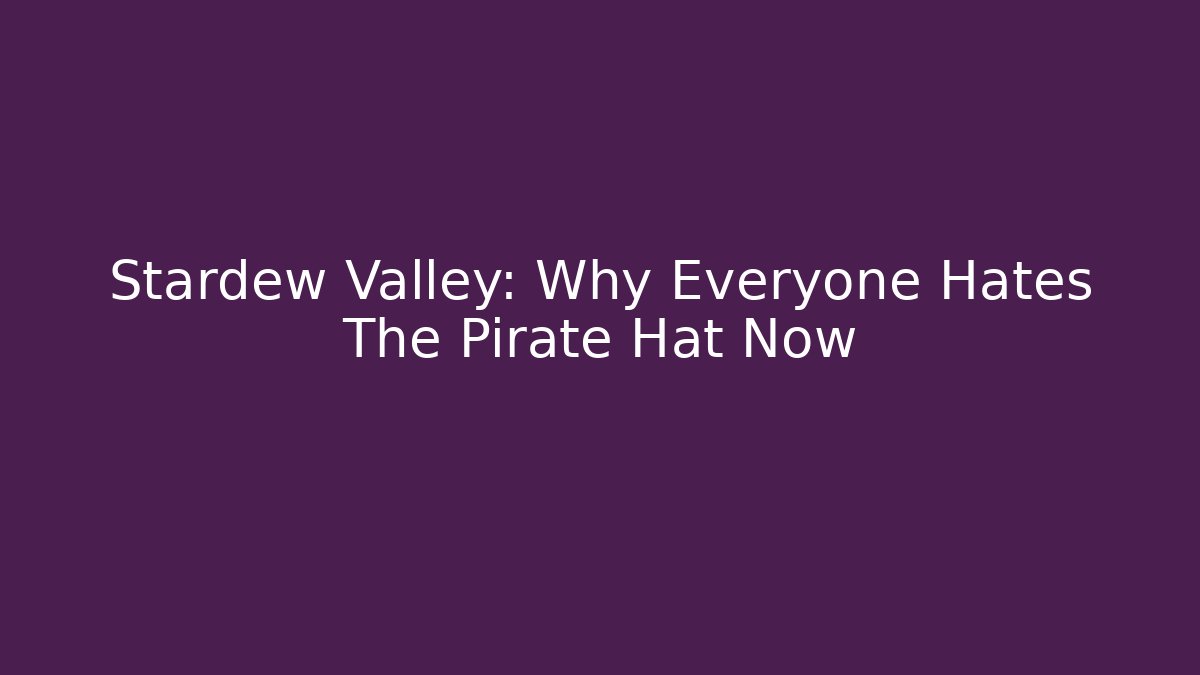 Stardew Valley: Why Everyone Hates The Pirate Hat Now