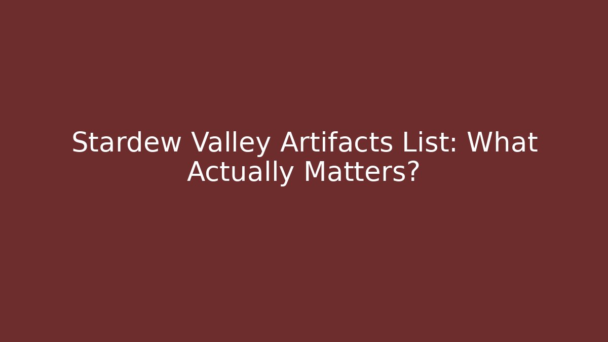 Stardew Valley Artifacts List: What Actually Matters?
