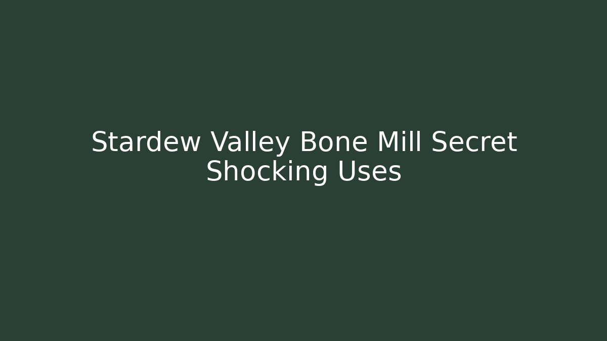 Stardew Valley Bone Mill Secret Shocking Uses