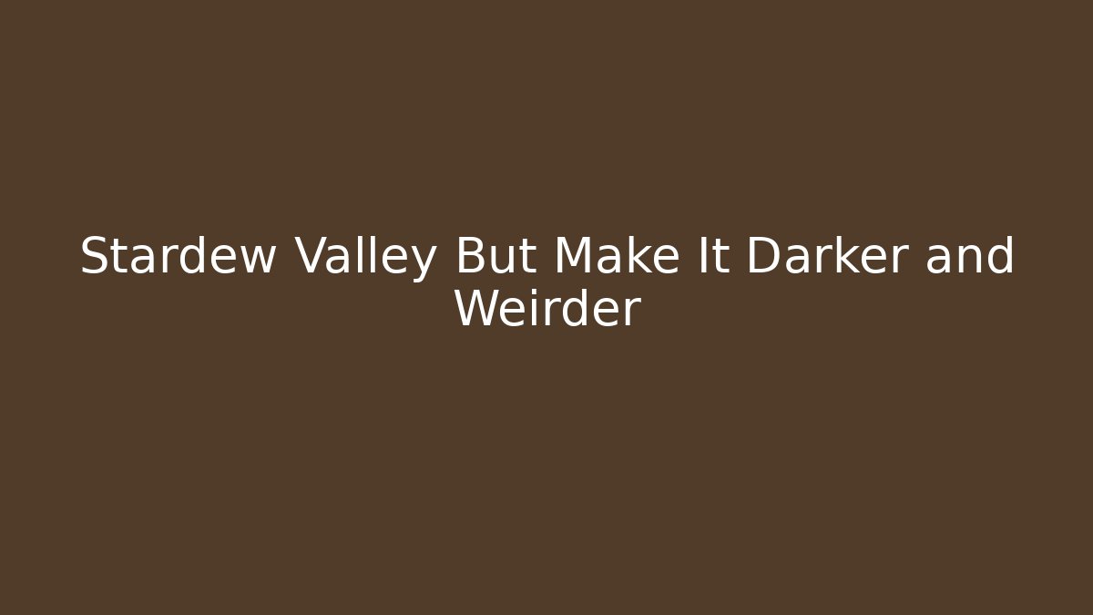 Stardew Valley But Make It Darker and Weirder - Vintage E-Juice