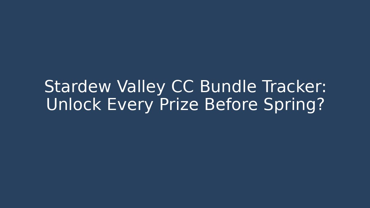 Stardew Valley CC Bundle Tracker: Unlock Every Prize Before Spring?