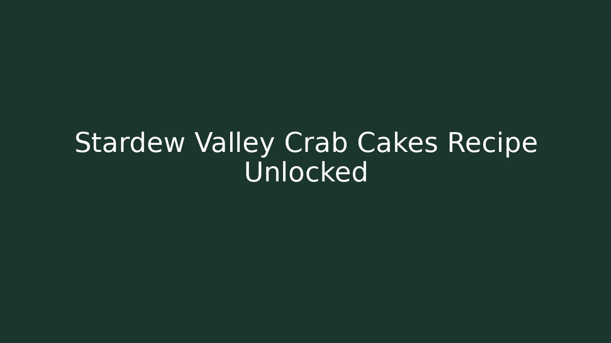 Stardew Valley Crab Cakes Recipe Unlocked