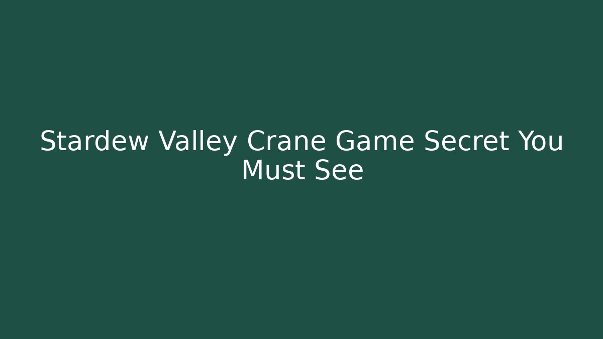 Stardew Valley Crane Game Secret You Must See