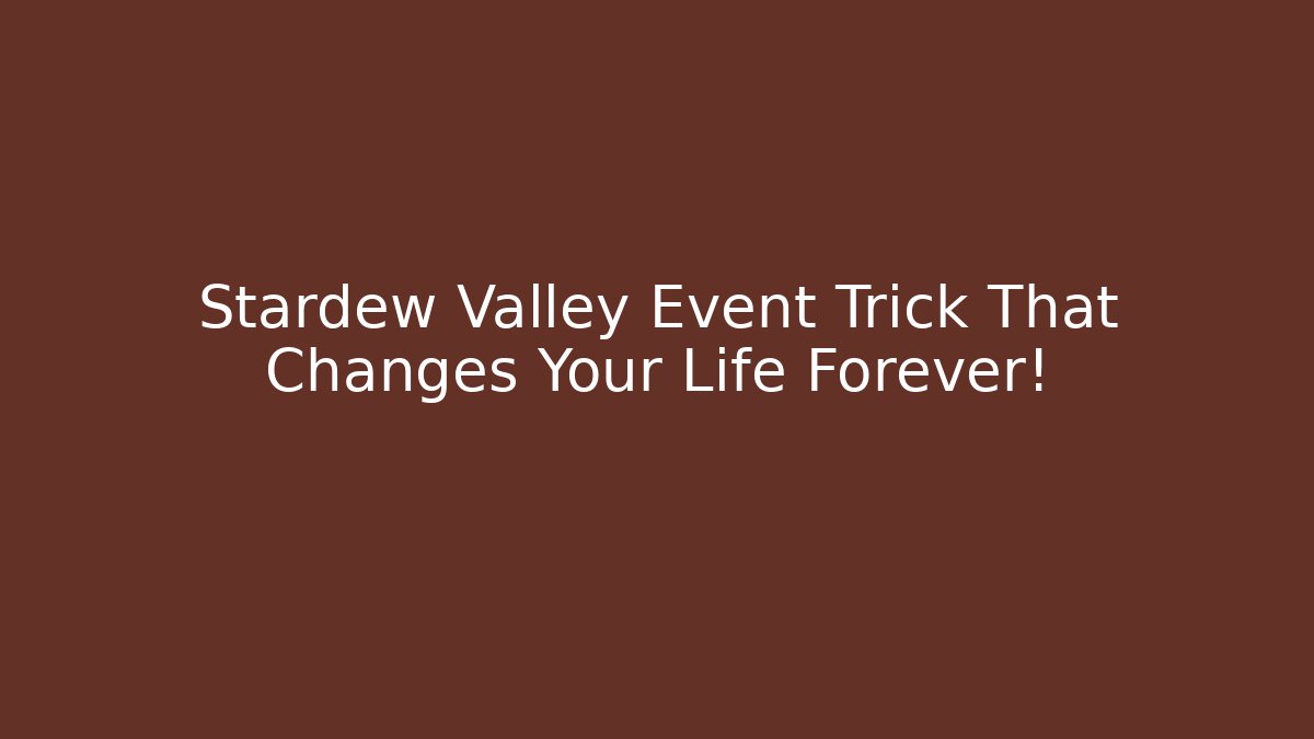 Stardew Valley Event Trick That Changes Your Life Forever! - Vintage E-Juice