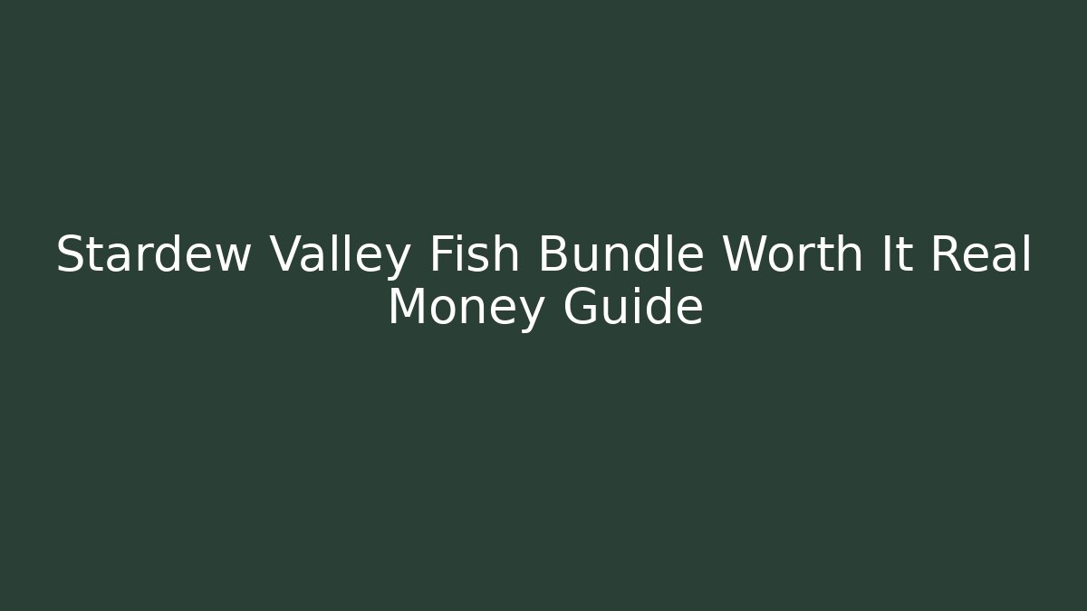 Stardew Valley Fish Bundle Worth It Real Money Guide