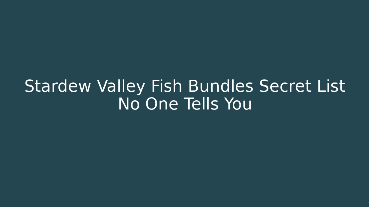 Stardew Valley Fish Bundles Secret List No One Tells You