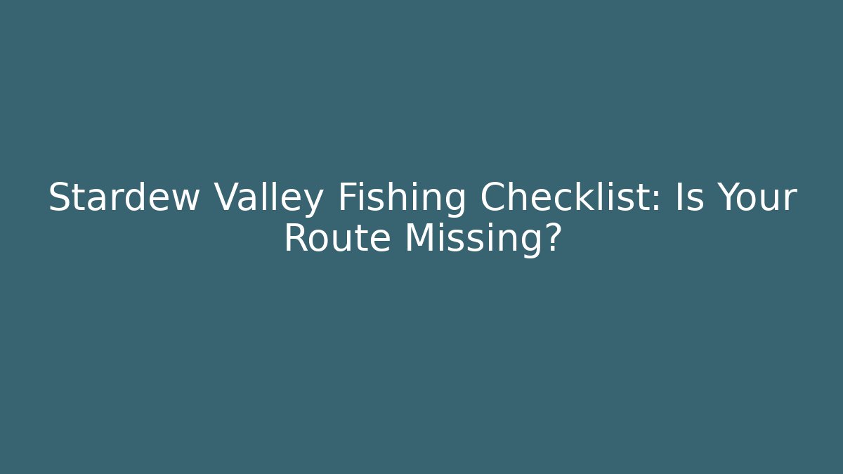 Stardew Valley Fishing Checklist: Is Your Route Missing?