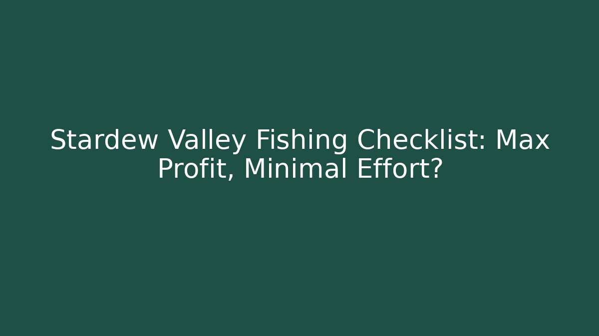 Stardew Valley Fishing Checklist: Max Profit, Minimal Effort?