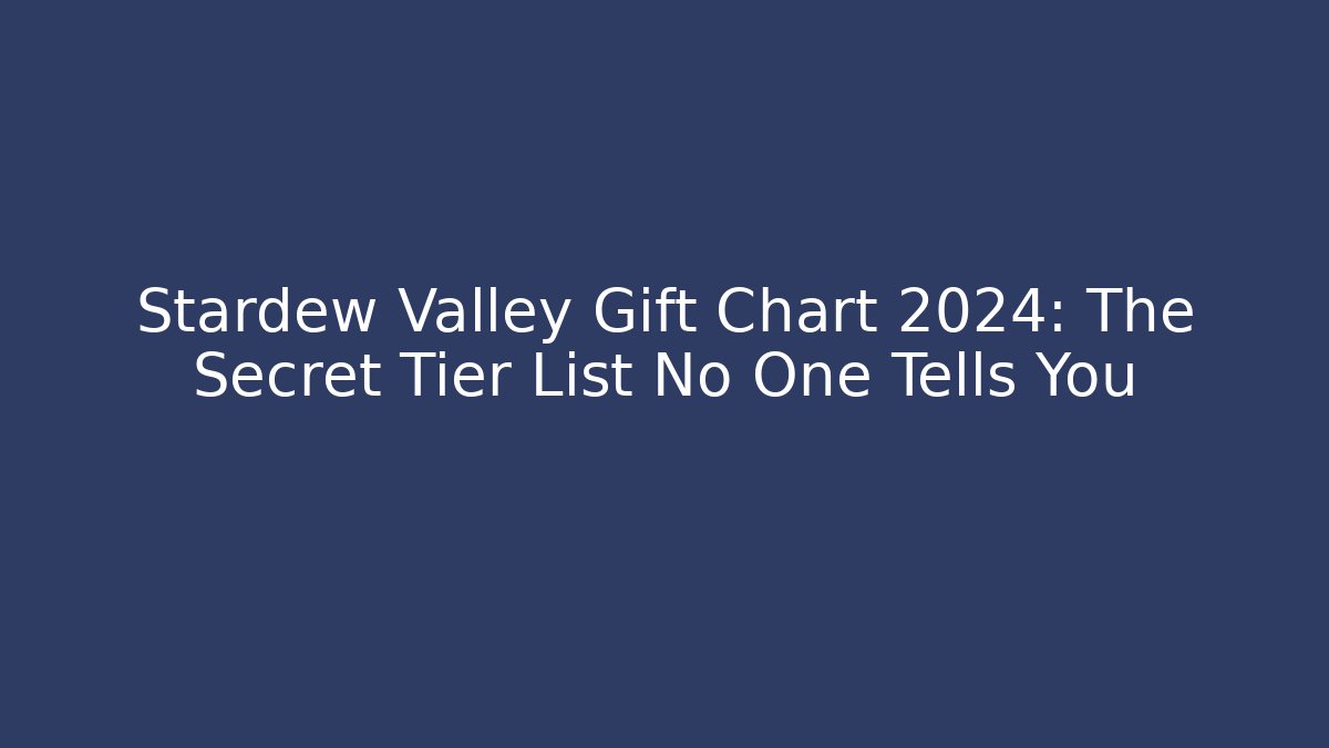 Stardew Valley Gift Chart 2024: The Secret Tier List No One Tells You