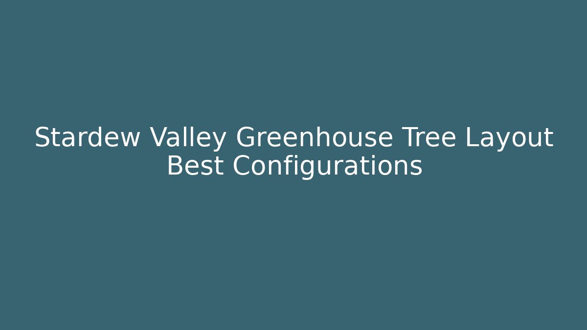 Stardew Valley Greenhouse Tree Layout Best Configurations