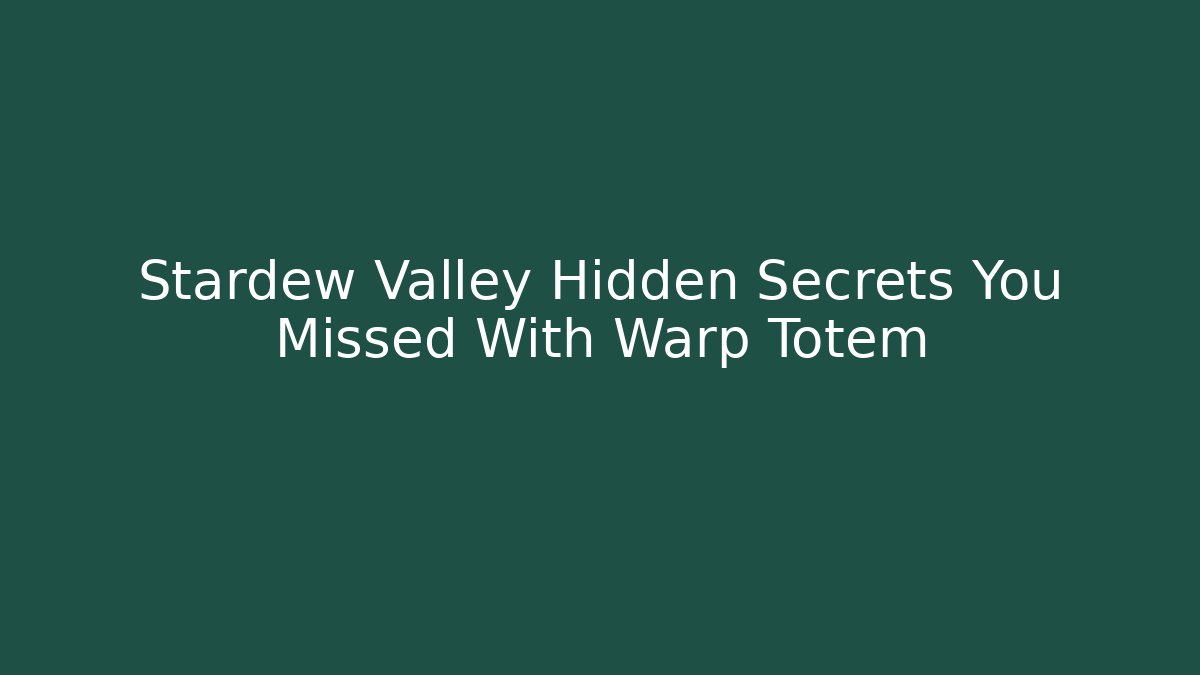 Stardew Valley Hidden Secrets You Missed With Warp Totem - Vintage E-Juice