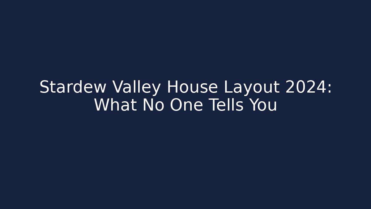 Stardew Valley House Layout 2024: What No One Tells You
