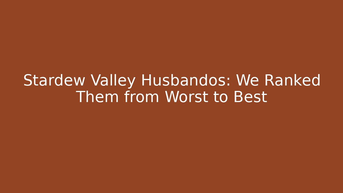 Stardew Valley Husbandos: We Ranked Them from Worst to Best
