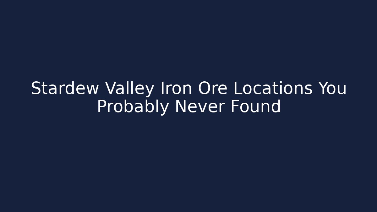 Stardew Valley Iron Ore Locations You Probably Never Found