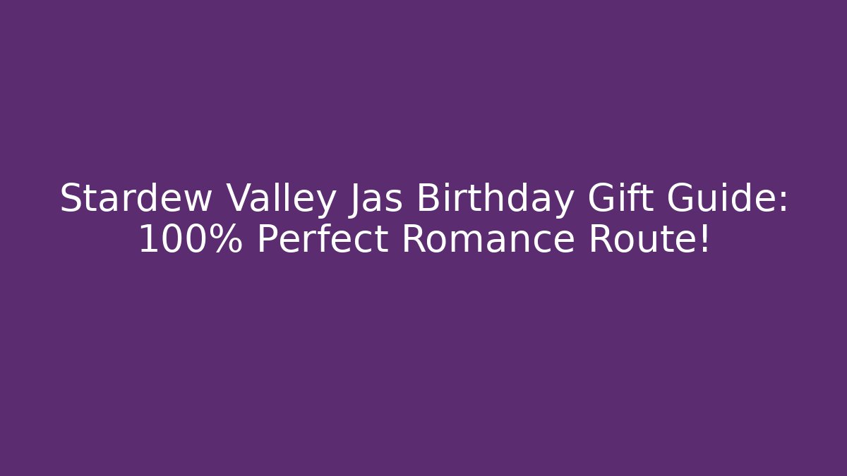Stardew Valley Jas Birthday Gift Guide: 100% Perfect Romance Route!