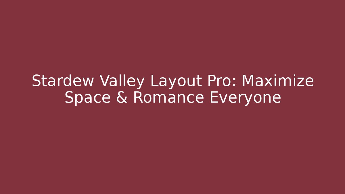 Stardew Valley Layout Pro: Maximize Space & Romance Everyone - Vintage E-Juice