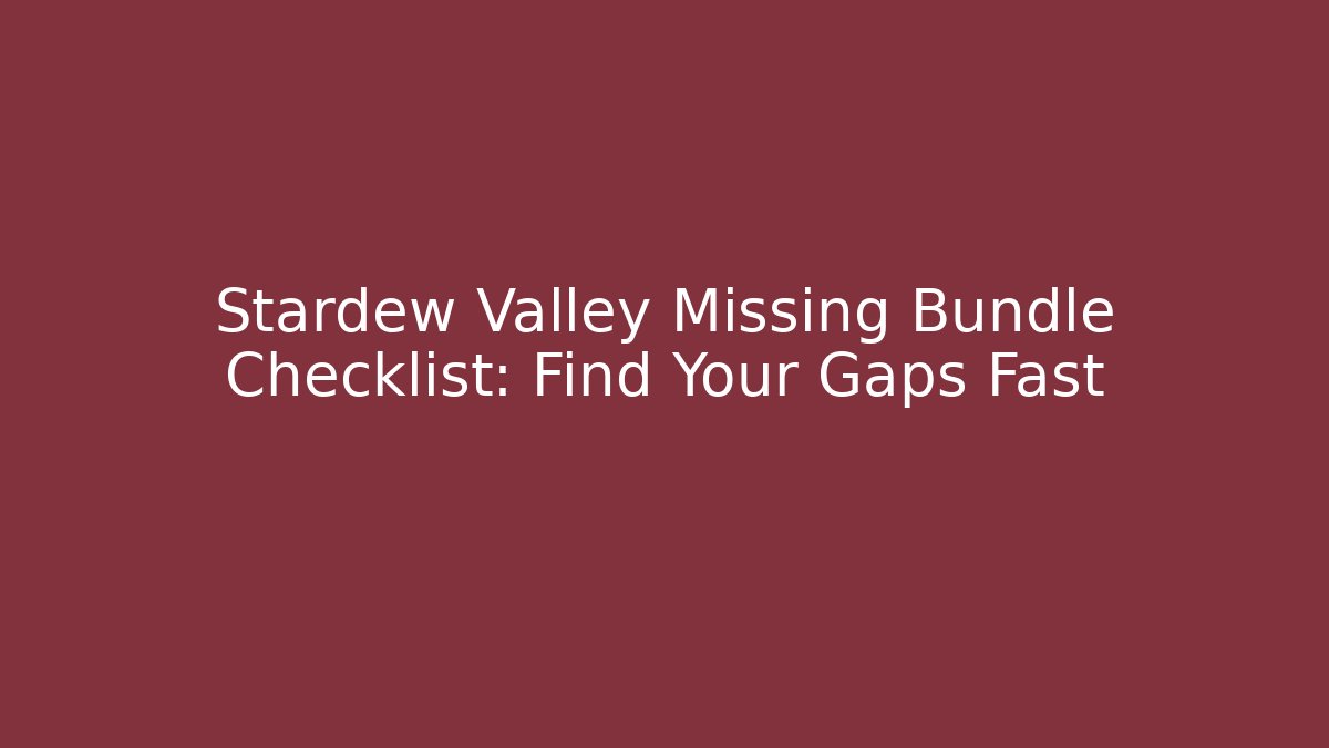 Stardew Valley Missing Bundle Checklist: Find Your Gaps Fast - Vintage E-Juice