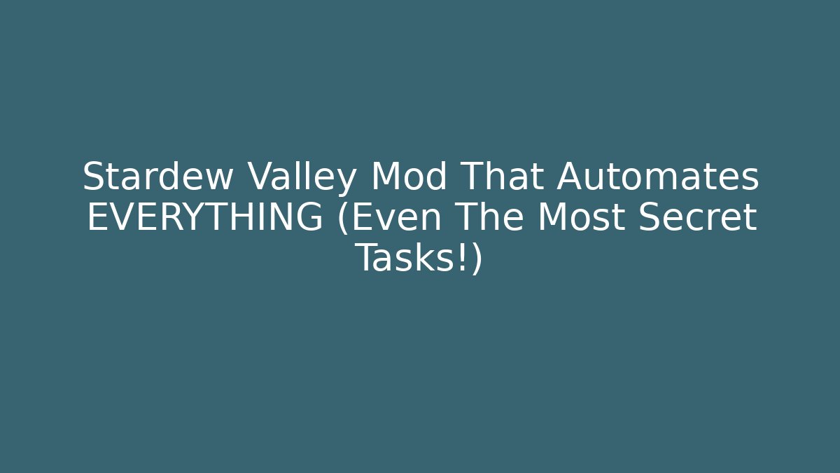 Stardew Valley Mod That Automates EVERYTHING (Even The Most Secret Tasks!)